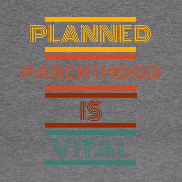 Planned parenthood is vital t-shirt by Live Loudly Today